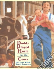Daddy Played Music For The Cows libro in lingua di Weidt Maryann, Sorensen Henri (ILT)