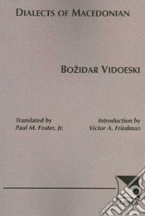 Dialects of Macedonian libro in lingua di Vidoeski Bozhidar, Foster Paul M. Jr. (TRN), Friedman Victor A. (INT)
