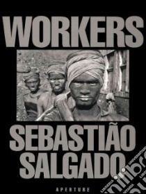 Workers libro in lingua di Salgado Sebastiao, Nepomuceno Eric, Salgado Lelia Wanick, Philadelphia Museum of Art (COR)