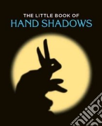 The Little Book of Hand Shadows libro in lingua di Webb Phila H.