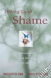 Letting Go of Shame libro in lingua di Potter-Efron Ronald T., Potter-Efron Patricia