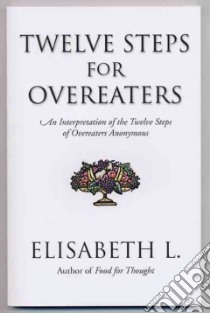Twelve Steps for Overeaters libro in lingua di L. Elisabeth