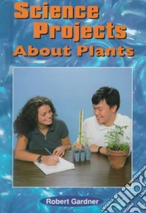 Science Projects About Plants libro in lingua di Gardner Robert