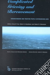 Complicated Grieving and Bereavement libro in lingua di Cox Gerry R. (EDT), Bendiksen Robert A. (EDT), Stevenson Robert G. (EDT)