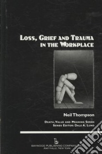 Loss, Grief, and Trauma in the Workplace libro in lingua di Thompson Neil