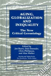 Aging, Globalization And Inequality libro in lingua di Baars Jan (EDT), Dannefer Dale (EDT), Phillipson Chris (EDT), Walker Alan (EDT)