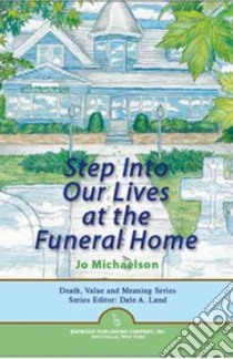 Step into Our Lives at the Funeral Home libro in lingua di Michaelson Jo