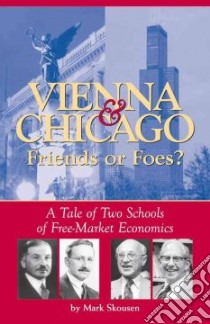 Vienna & Chicago, Friends or Foes? libro in lingua di Skousen Mark