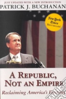 A Republic, Not an Empire libro in lingua di Buchanan Patrick J.