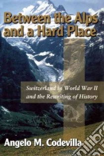 Between the Alps and a Hard Place libro in lingua di Codevilla Angelo M.