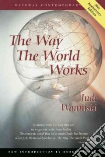 The Way the World Works libro in lingua di Wanniski Jude