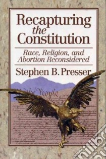 Recapturing the Constitution libro in lingua di Presser Stephen B.