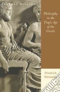 Philosophy in the Tragic Age of the Greeks libro in lingua di Nietzsche Friedrich Wilhelm, Cowan Marianne (TRN)