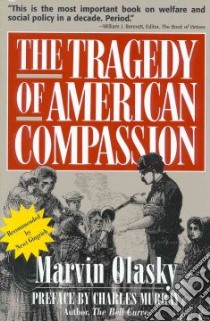 The Tragedy of American Compassion libro in lingua di Olasky Marvin