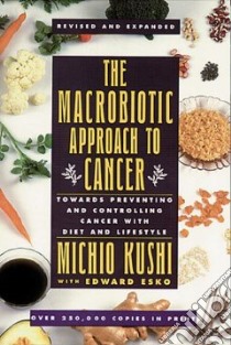 The Macrobiotic Approach to Cancer libro in lingua di Kushi Michio, Esko Edward