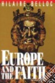Europe and the Faith libro in lingua di Belloc Hilaire