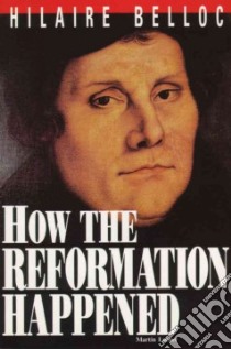 How the Reformation Happened libro in lingua di Belloc Hilaire
