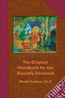 The Original Handbook for the Recently Deceased libro in lingua di Needham Claude Ph.D.