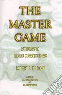 The Master Game libro in lingua di De Ropp Robert S.