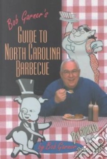 Bob Garner's Guide to North Carolina Barbecue libro in lingua di Garner Bob