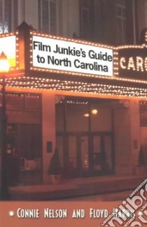 Film Junkie's Guide to North Carolina libro in lingua di Nelson Connie, Harris Floyd