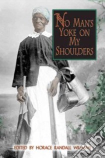 No Man's Yoke on My Shoulders libro in lingua di Williams Horace Randall (EDT), Williams Randall (EDT)