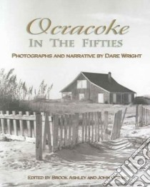 Ocracoke in Fifties libro in lingua di Ashley Brook (EDT), Ogilvie John (EDT), Wright Dare (PHT)