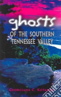 Ghosts of the Southern Tennessee Valley libro in lingua di Kotarski Georgiana