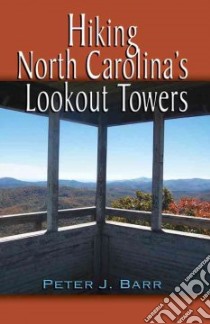 Hiking North Carolina's Lookout Towers libro in lingua di Barr Peter J.