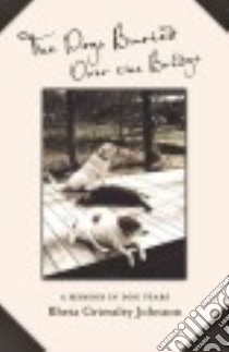 The Dogs Buried over the Bridge libro in lingua di Johnson Rheta Grimsley