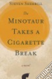 The Minotaur Takes a Cigarette Break libro in lingua di Sherrill Steven