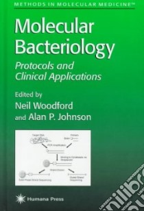 Molecular Bacteriology libro in lingua di Woodford Neil (EDT), Johnson Alan (EDT)