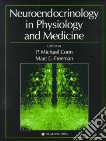 Neuroendocrinology in Physiology and Medicine libro in lingua di Conn P. Michael (EDT), Freeman Marc E. (EDT)
