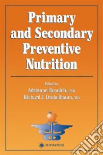 Primary and Secondary Preventive Nutrition libro in lingua di Bendich Adrianne Ph.D. (EDT), Deckelbaum Richard J. M.D. (EDT), Sommer Alfred (FRW)