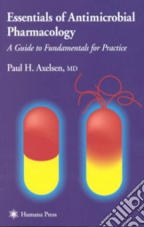 Essentials of Antimicrobial Pharmacology libro in lingua di Axelsen Paul H. M.D.