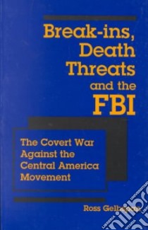 Break-Ins Death Threats and the FBI libro in lingua di Gelbspan Ross