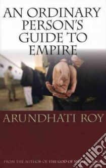 Ordinary Person's Guide To Empire libro in lingua di Roy Arundhati
