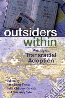 Outsiders Within libro in lingua di Trenka Jane Jeong (EDT), Oparah Julia Chinyere (EDT), Shin Sun Yung (EDT), Adlesman Heidi Lynn (CON), Barry Ellen (CON)