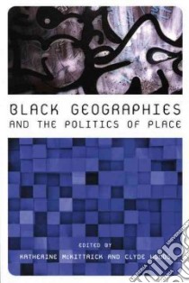 Black Geographies and the Politics of Place libro in lingua di Mckittrick Katherine (EDT), Woods Clyde (EDT)