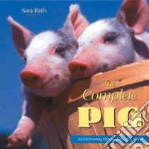 The Complete Pig libro in lingua di Rath Sara
