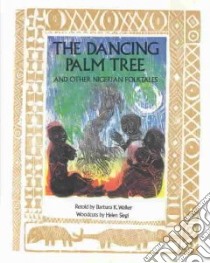 The Dancing Palm Tree and Other Nigerian Folktales libro in lingua di Walker Barbara K., Siegl Helen (ILT)