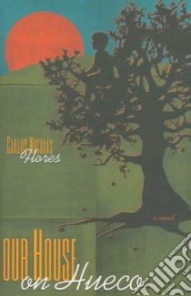 Our House on Hueco libro in lingua di Flores Carlos Nicolas