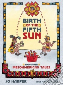 Birth of the Fifth Sun libro in lingua di Harper Jo, Sizer Irma Martinez (ILT)