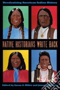 Native Historians Write Back libro in lingua di Miller Susan A. (EDT), Riding In James (EDT)