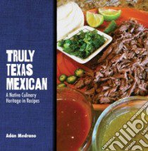 Truly Texas Mexican libro in lingua di Medrano Adan