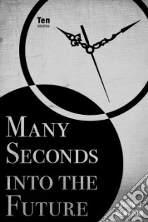 Many Seconds into the Future libro in lingua di Clayton John J.