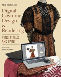 Digital Costume Design & Rendering libro in lingua di Cleveland Annie O.