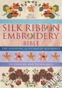 The Silk Ribbon Embroidery Bible libro in lingua di Gordon Joan