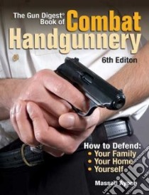 Gun Digest Book of Combat Handgunnery libro in lingua di Ayoob Massad F.