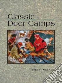 Classic Deer Camps libro in lingua di Wegner Robert